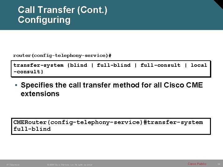 Call Transfer (Cont. ) Configuring router(config-telephony-service)# transfer-system {blind | full-consult | local -consult} •
