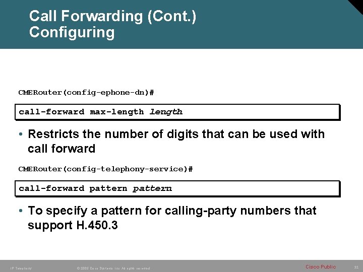 Call Forwarding (Cont. ) Configuring CMERouter(config-ephone-dn)# call-forward max-length • Restricts the number of digits