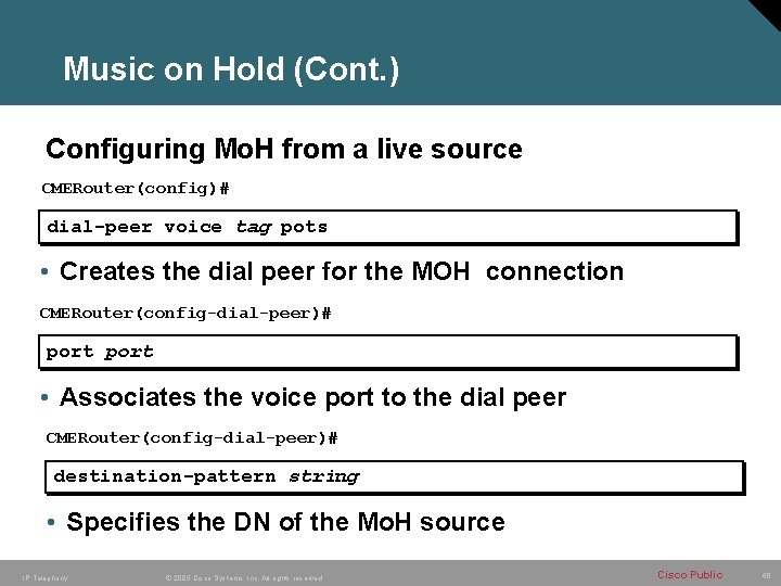 Music on Hold (Cont. ) Configuring Mo. H from a live source CMERouter(config)# dial-peer