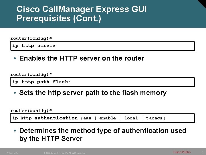 Cisco Call. Manager Express GUI Prerequisites (Cont. ) router(config)# ip http server • Enables