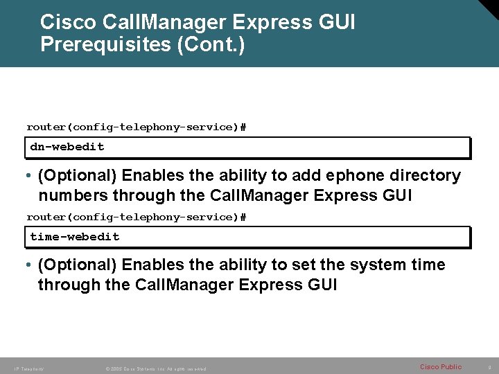 Cisco Call. Manager Express GUI Prerequisites (Cont. ) router(config-telephony-service)# dn-webedit • (Optional) Enables the
