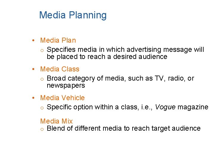 Media Planning • Media Plan o Specifies media in which advertising message will be