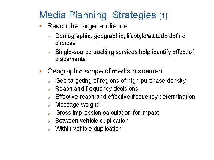 Media Planning: Strategies [1] • Reach the target audience o Demographic, geographic, lifestyle/attitude define