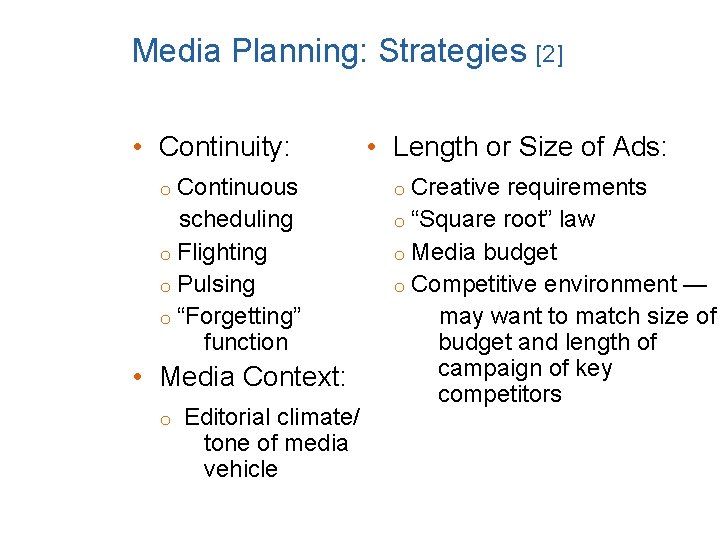 Media Planning: Strategies [2] • Continuity: Continuous scheduling o Flighting o Pulsing o “Forgetting”