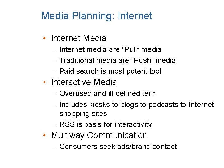 Media Planning: Internet • Internet Media – Internet media are “Pull” media – Traditional