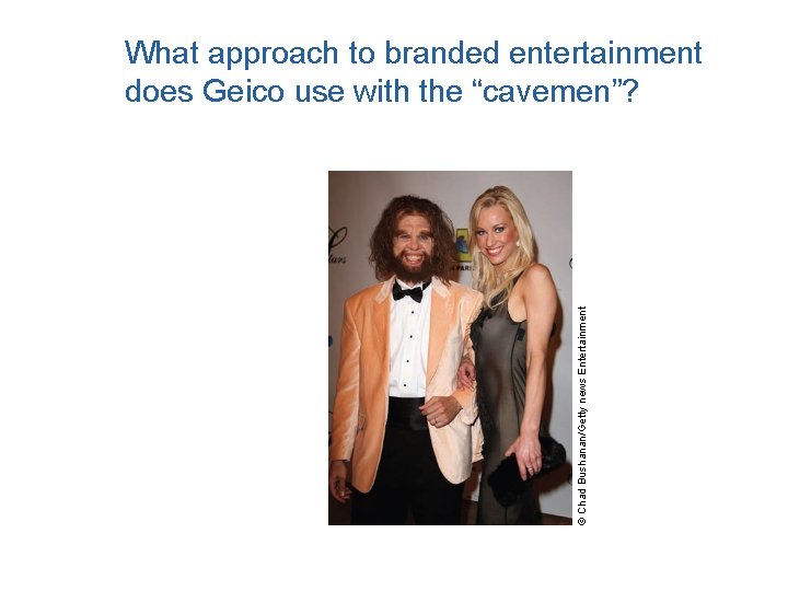 © Chad Bushanan/Getty news Entertainment What approach to branded entertainment does Geico use with