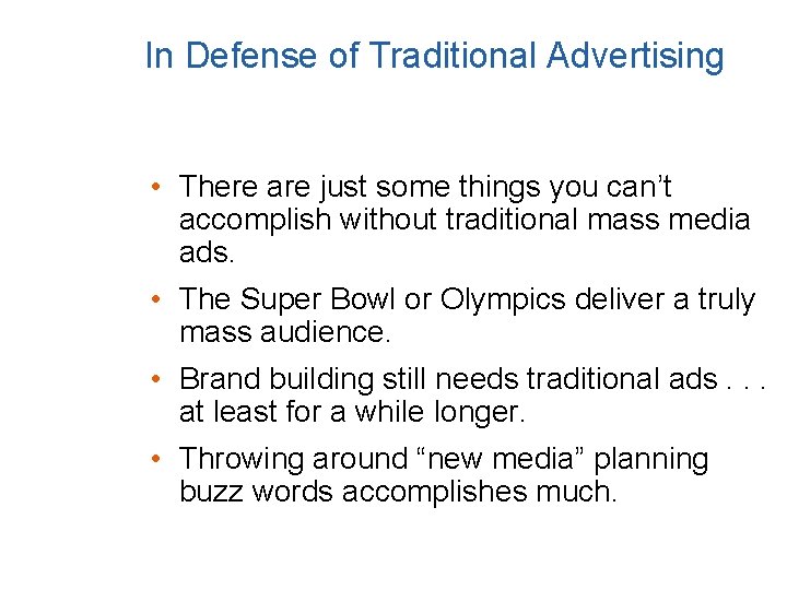 In Defense of Traditional Advertising • There are just some things you can’t accomplish