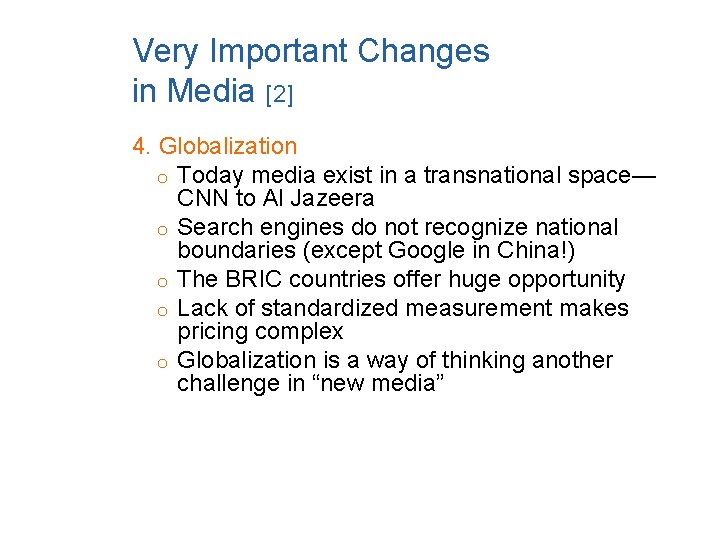 Very Important Changes in Media [2] 4. Globalization o Today media exist in a