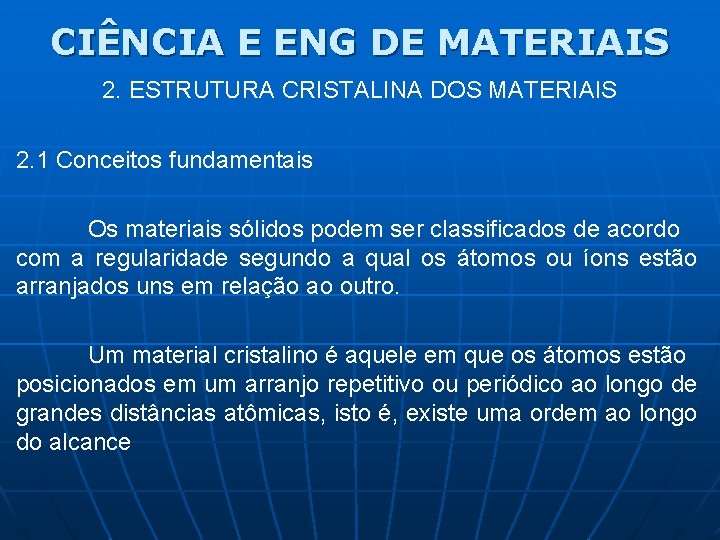 CIÊNCIA E ENG DE MATERIAIS 2. ESTRUTURA CRISTALINA DOS MATERIAIS 2. 1 Conceitos fundamentais