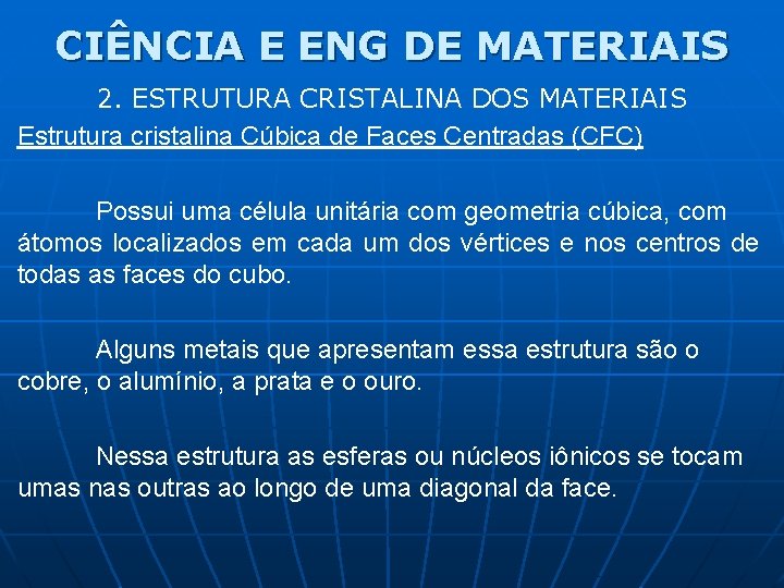 CIÊNCIA E ENG DE MATERIAIS 2. ESTRUTURA CRISTALINA DOS MATERIAIS Estrutura cristalina Cúbica de