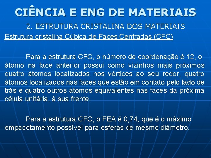 CIÊNCIA E ENG DE MATERIAIS 2. ESTRUTURA CRISTALINA DOS MATERIAIS Estrutura cristalina Cúbica de