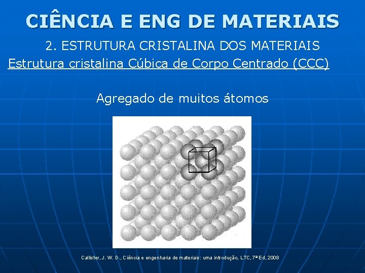 CIÊNCIA E ENG DE MATERIAIS 2. ESTRUTURA CRISTALINA DOS MATERIAIS Estrutura cristalina Cúbica de