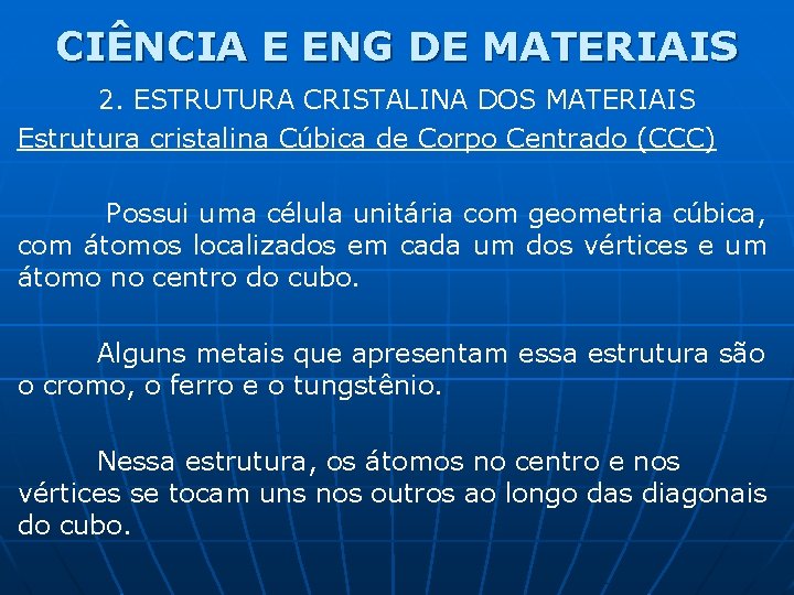 CIÊNCIA E ENG DE MATERIAIS 2. ESTRUTURA CRISTALINA DOS MATERIAIS Estrutura cristalina Cúbica de