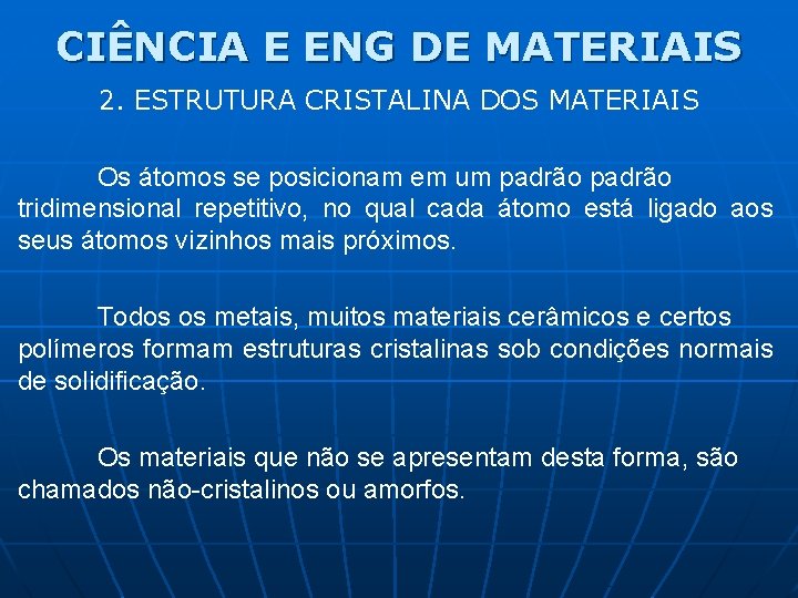 CIÊNCIA E ENG DE MATERIAIS 2. ESTRUTURA CRISTALINA DOS MATERIAIS Os átomos se posicionam