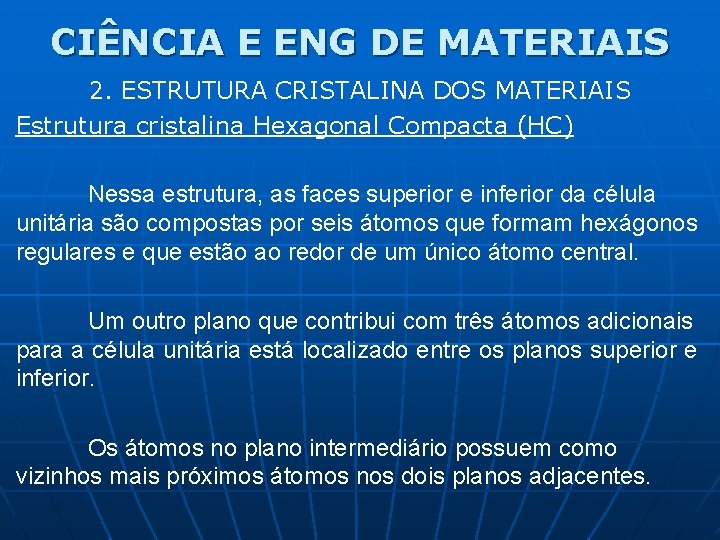 CIÊNCIA E ENG DE MATERIAIS 2. ESTRUTURA CRISTALINA DOS MATERIAIS Estrutura cristalina Hexagonal Compacta