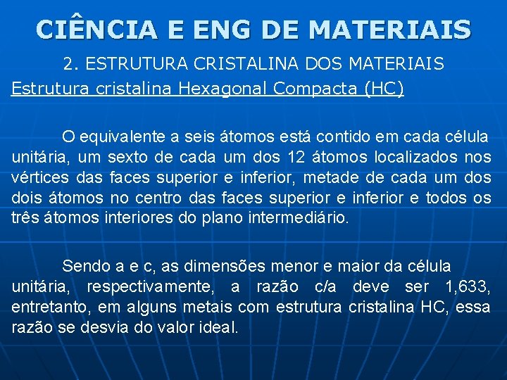 CIÊNCIA E ENG DE MATERIAIS 2. ESTRUTURA CRISTALINA DOS MATERIAIS Estrutura cristalina Hexagonal Compacta