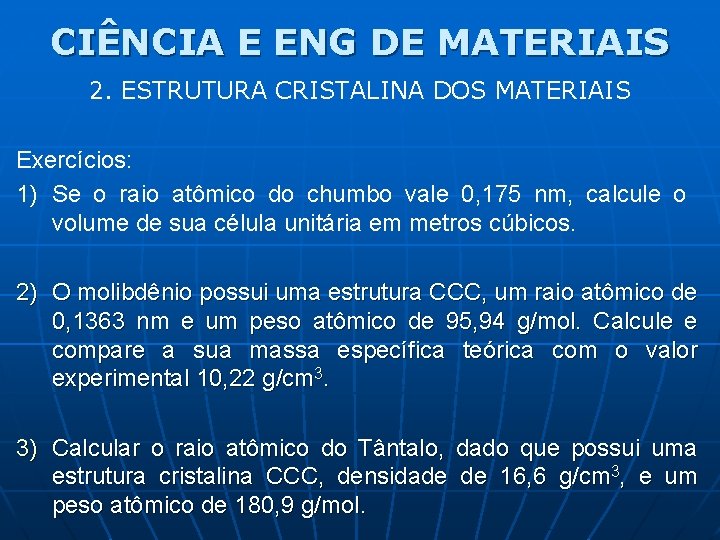 CIÊNCIA E ENG DE MATERIAIS 2. ESTRUTURA CRISTALINA DOS MATERIAIS Exercícios: 1) Se o