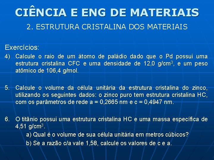 CIÊNCIA E ENG DE MATERIAIS 2. ESTRUTURA CRISTALINA DOS MATERIAIS Exercícios: 4) Calcule o