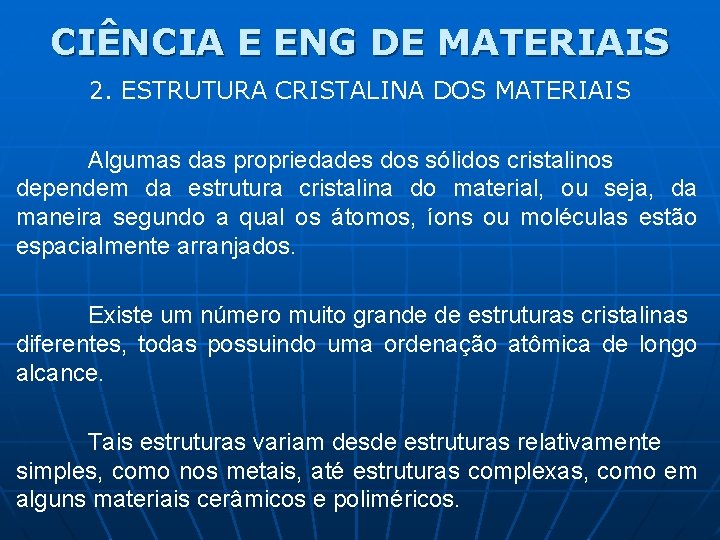 CIÊNCIA E ENG DE MATERIAIS 2. ESTRUTURA CRISTALINA DOS MATERIAIS Algumas das propriedades dos