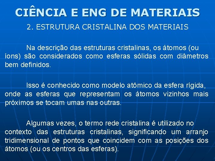 CIÊNCIA E ENG DE MATERIAIS 2. ESTRUTURA CRISTALINA DOS MATERIAIS Na descrição das estruturas