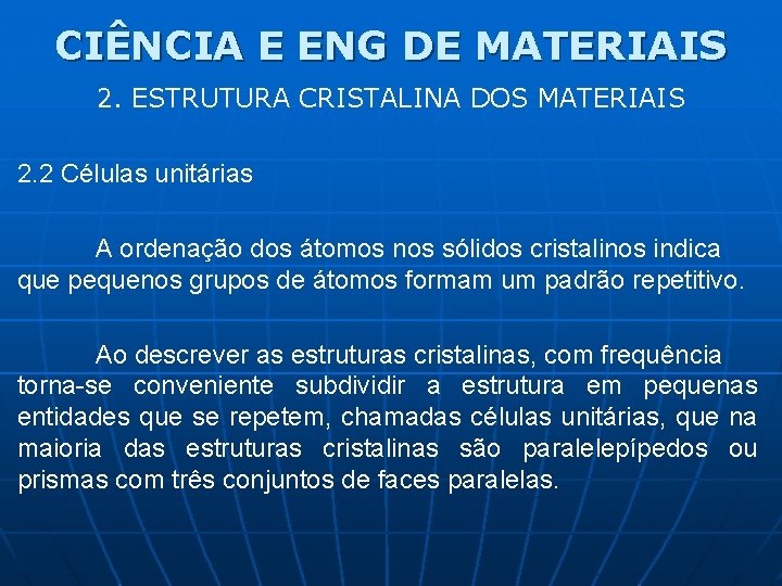 CIÊNCIA E ENG DE MATERIAIS 2. ESTRUTURA CRISTALINA DOS MATERIAIS 2. 2 Células unitárias