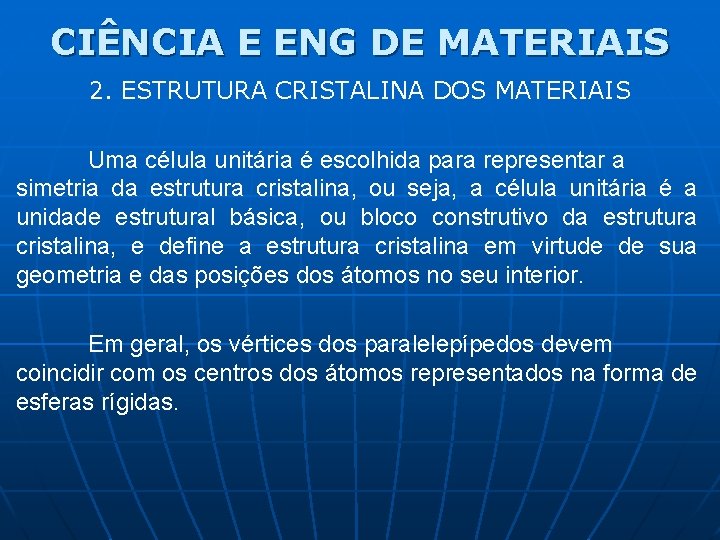 CIÊNCIA E ENG DE MATERIAIS 2. ESTRUTURA CRISTALINA DOS MATERIAIS Uma célula unitária é