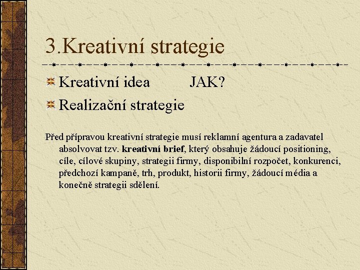 3. Kreativní strategie Kreativní idea JAK? Realizační strategie Před přípravou kreativní strategie musí reklamní