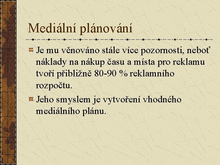 Mediální plánování Je mu věnováno stále více pozornosti, neboť náklady na nákup času a