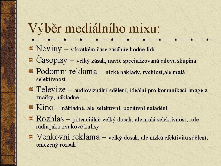 Výběr mediálního mixu: Noviny – v krátkém čase zasáhne hodně lidí Časopisy – velký