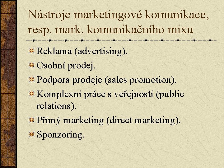 Nástroje marketingové komunikace, resp. mark. komunikačního mixu Reklama (advertising). Osobní prodej. Podpora prodeje (sales