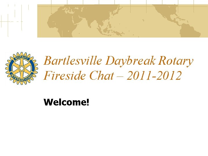 Bartlesville Daybreak Rotary Fireside Chat – 2011 -2012 Welcome! 