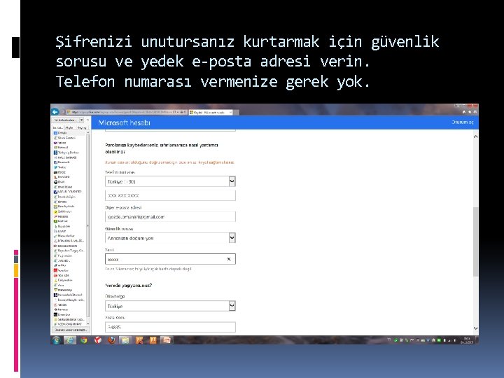 Şifrenizi unutursanız kurtarmak için güvenlik sorusu ve yedek e-posta adresi verin. Telefon numarası vermenize