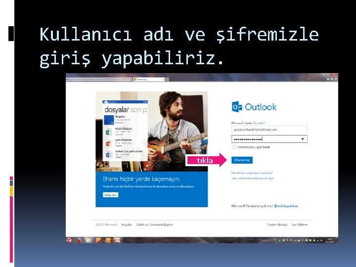 Kullanıcı adı ve şifremizle giriş yapabiliriz. tıkla Kullanıcı adı ve şifremizle giriş yapabiliriz. tıkla