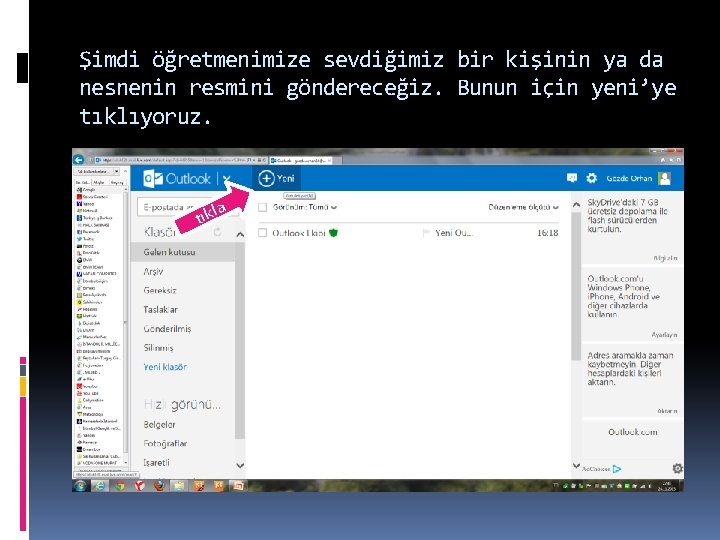 Şimdi öğretmenimize sevdiğimiz bir kişinin ya da nesnenin resmini göndereceğiz. Bunun için yeni’ye tıklıyoruz.