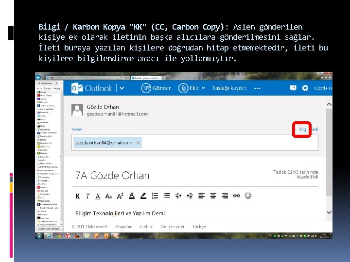 Bilgi / Karbon Kopya "KK" (CC, Carbon Copy): Aslen gönderilen kişiye ek olarak iletinin