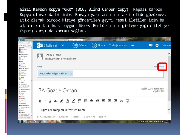 Gizli Karbon Kopya "GKK" (BCC, Blind Carbon Copy): Kapalı Karbon Kopya olarak da bilinir.