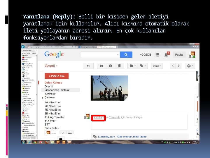 Yanıtlama (Reply): Belli bir kişiden gelen iletiyi yanıtlamak için kullanılır. Alıcı kısmına otomatik olarak