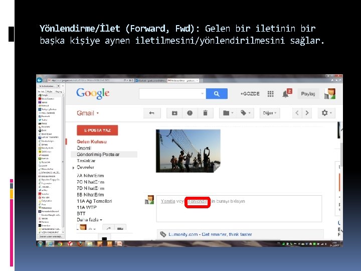 Yönlendirme/İlet (Forward, Fwd): Gelen bir iletinin bir başka kişiye aynen iletilmesini/yönlendirilmesini sağlar. 