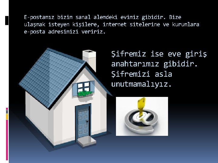 E-postamız bizim sanal alemdeki evimiz gibidir. Bize ulaşmak isteyen kişilere, internet sitelerine ve kurumlara