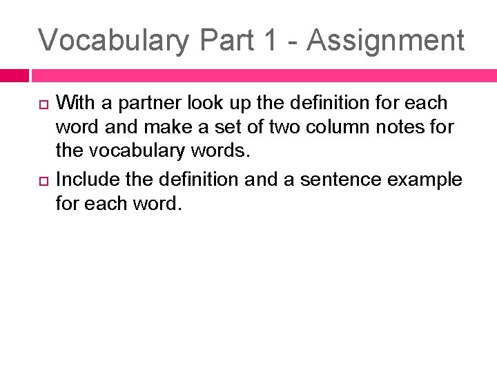 Vocabulary Part 1 - Assignment With a partner look up the definition for each