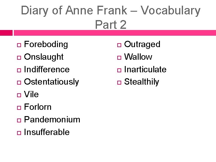 Diary of Anne Frank – Vocabulary Part 2 Foreboding Onslaught Indifference Ostentatiously Vile Forlorn