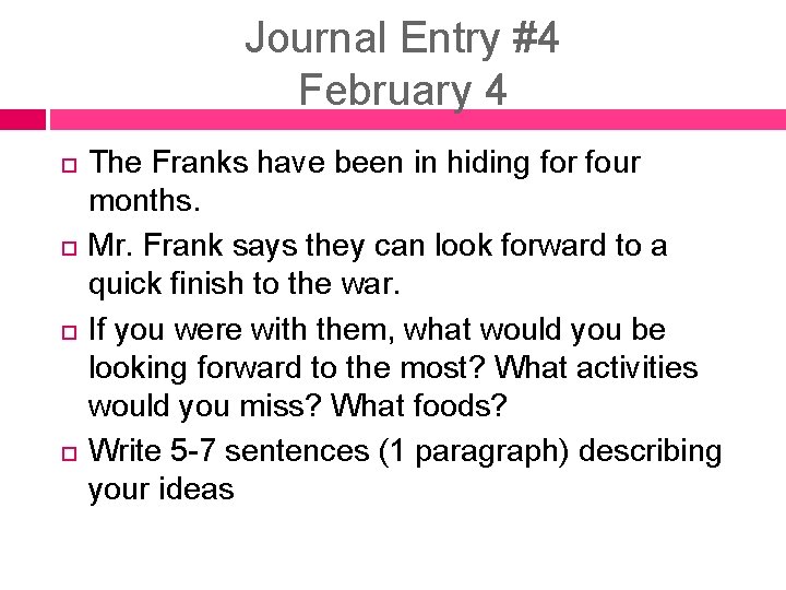 Journal Entry #4 February 4 The Franks have been in hiding for four months.