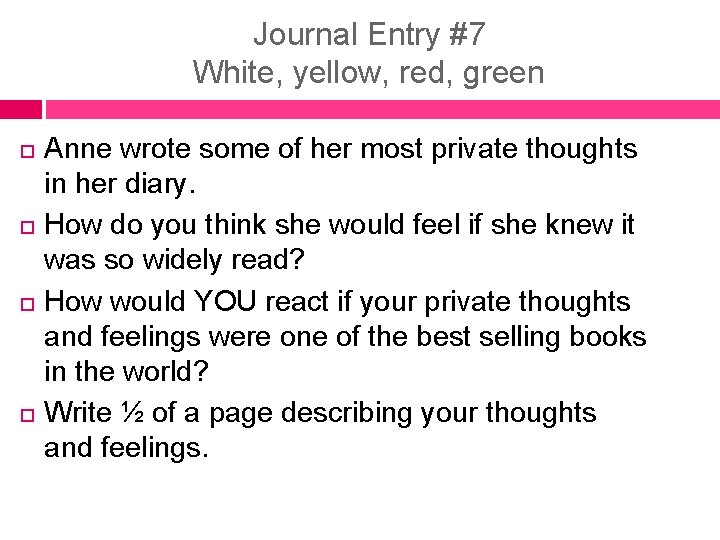 Journal Entry #7 White, yellow, red, green Anne wrote some of her most private