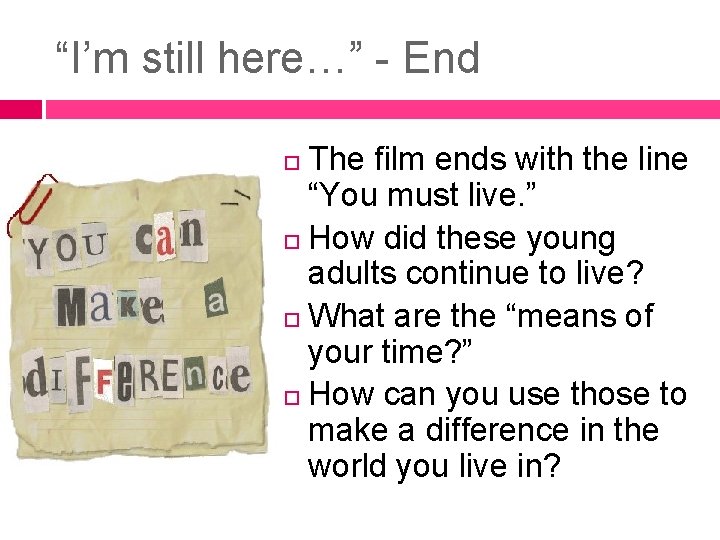 “I’m still here…” - End The film ends with the line “You must live.