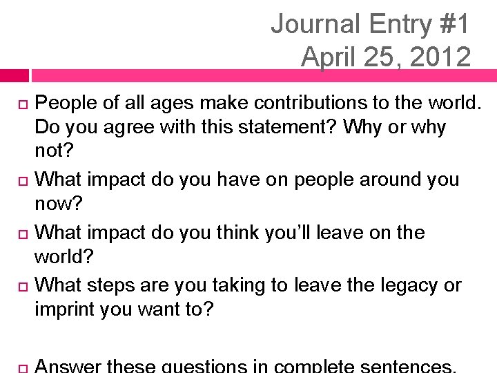 Journal Entry #1 April 25, 2012 People of all ages make contributions to the