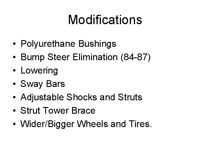 Modifications • • Polyurethane Bushings Bump Steer Elimination (84 -87) Lowering Sway Bars Adjustable