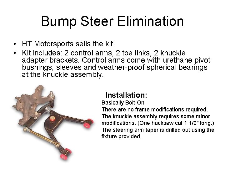Bump Steer Elimination • HT Motorsports sells the kit. • Kit includes: 2 control