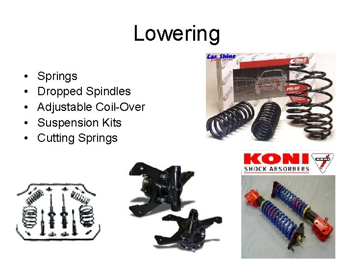 Lowering • • • Springs Dropped Spindles Adjustable Coil-Over Suspension Kits Cutting Springs 