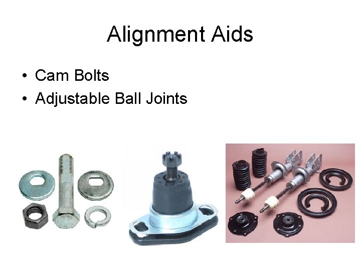Alignment Aids • Cam Bolts • Adjustable Ball Joints 
