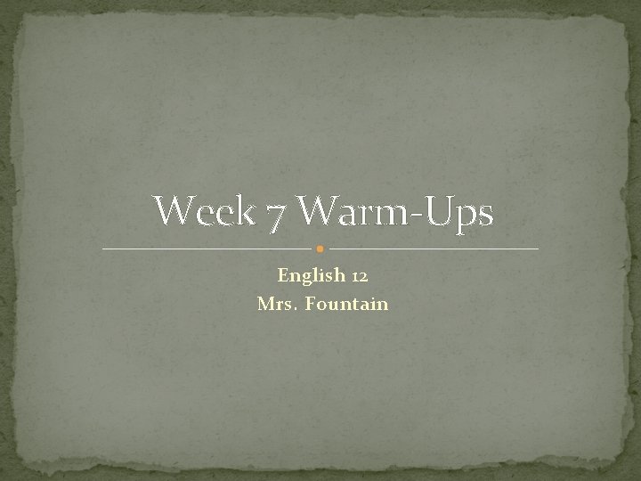 Week 7 Warm-Ups English 12 Mrs. Fountain 